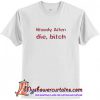 Woody Allen Die Bitch T-Shirt (AT)