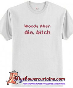 Woody Allen Die Bitch T-Shirt (AT)