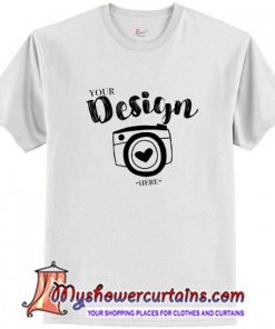 Your Design Here T Shirt (AT)