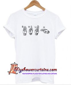 bruh hand sign language t-shirt (AT)