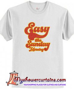 Easy Like Sunday Morning T shirt (AT)