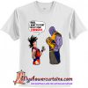 Goku And Thanos Here I Want To Fight Your Strongest T-Shirt (AT)