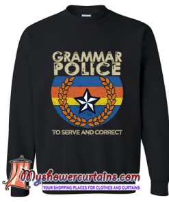 Grammar police to serve and correct Sweatshirt (AT)