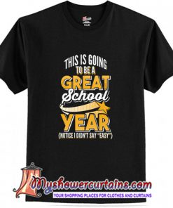 Great School Year Not Easy Teacher T-Shirt (AT)