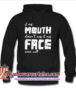 If my mouth doesn't say it my face sure will Hoodie (AT)