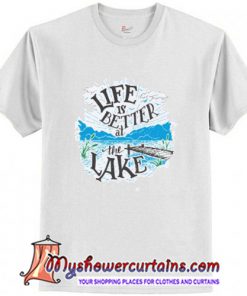 Life is Better at the Lake Trending T Shirt (AT)