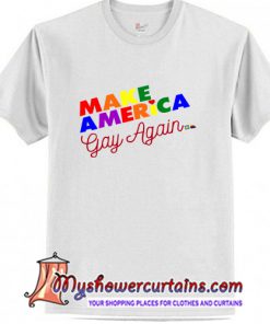 Make America Gay Again t shirt (AT)
