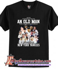 Never underestimate an old man who understands baseball and love New York Yankees T-Shirt (AT)