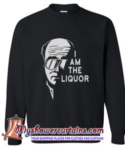 Official I Am The Liquor Sweatshirt (AT)