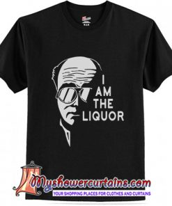 Official I Am The Liquor T Shirt (AT)