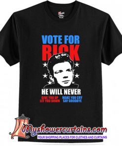 Rick Astley for President Never Gonna Give You Up T shirt (AT)