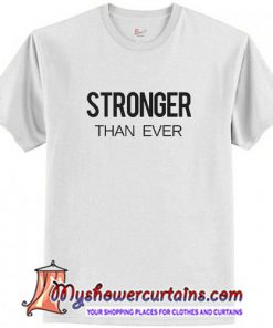Stronger Than Ever T shirt (AT)