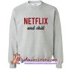 netflix and chill sweatshirt (AT)