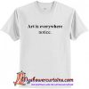 Art Is Everywhere Notice T Shirt (AT)