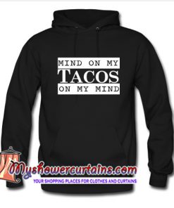 Mind On My Tacos On My Mind Hoodie (AT)