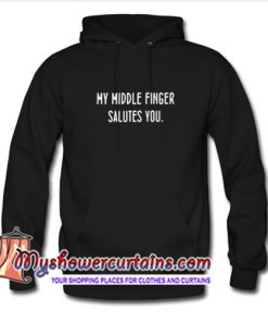 My Middle Finger Salutes You Hoodie (AT)
