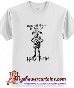 Dobby Will Always Be There For Harry Potter T Shirt (AT)