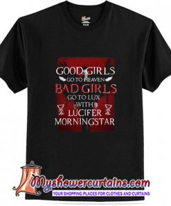 Good Girls Go To Heaven Bad Girls Go To Lux With Lucifer Morningstar T Shirt AT