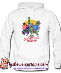 The Bodacious Period Hoodie (AT)