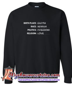 Birthplace Earth Race Human Politics Freedom Religion Love Sweatshirt (AT)