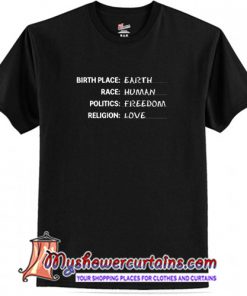 Birthplace Earth Race Human Politics Freedom Religion Love T Shirt (AT)