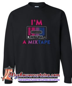 Im a Mixtape Bisexual Sweatshirt (AT)