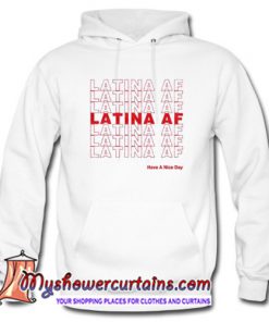 Latina AF Have a Nice Day Hoodie (AT)