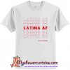 Latina AF Have a Nice Day T Shirt (AT)