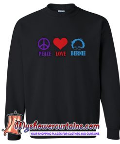 Peace Love Bernie Sanders Sweatshirt (AT)