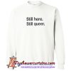 Still here Still queer Sweatshirt (AT)