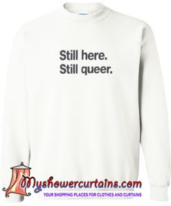 Still here Still queer Sweatshirt (AT)