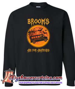 Brooms Are For Amateurs School Bus Halloween Sweatshirt (AT)