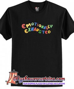 Emotionally Exhausted T-Shirt (AT)