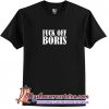 Fuck Off Boris T Shirt (AT)