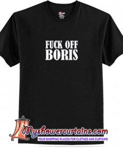 Fuck Off Boris T Shirt (AT)