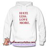 Hate Less Love More Hoodie (AT)