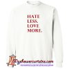 Hate Less Love More Sweatshirt (AT)