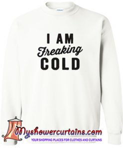 I Am Freakig Cold Sweatshirt (AT)