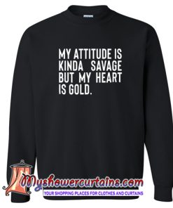 My Attitude is Kinda Savage But My Heart is Gold Sweatshirt (AT)