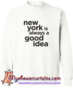 New York Is Always A Good Idea Crewneck Sweatshirt (AT)