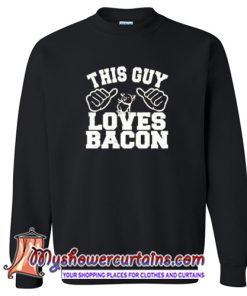 This Guy Loves Bacon Sweatshirt (AT)