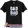Dad Bod Powered By Busch Light T-Shirt (AT)
