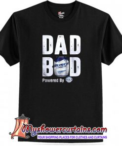 Dad Bod Powered By Busch Light T-Shirt (AT)