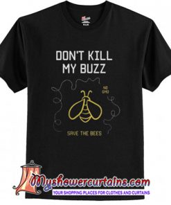 Dont Kill My Buzz T-Shirt (AT)