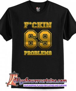 Fking Problems T-Shirt (AT)