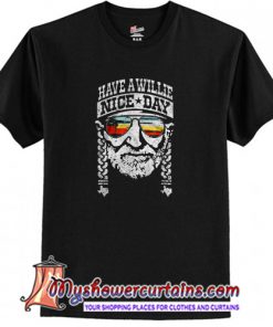 Have A Willie Nice Day T-Shirt (AT)