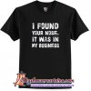 I Found Your Nose T Shirt (AT)