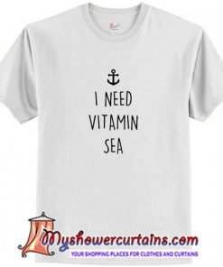 I Need Vitamin Sea T Shirt (AT)