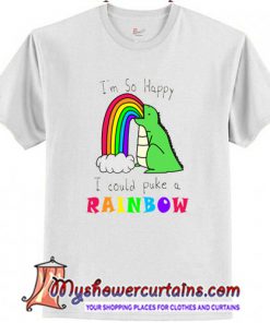 I'm So Happy I Could Puke A Rainbow T-Shirt (AT)