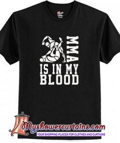 MMA Is In My Blood T Shirt (AT)